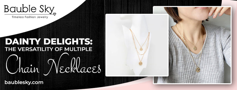 Dainty Delights: The Versatility of Multiple Chain Necklaces